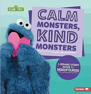 Calm Monsters, Kind Monsters: A Sesame Street ® Guide to Mindfulness