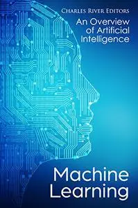 Machine Learning: An Overview of Artificial Intelligence