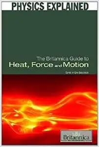 The Britannica Guide to Heat, Force, and Motion (Physics Explained)