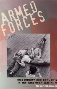 Armed Forces: Masculinity and Sexuality in the American War Film