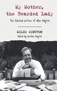 My Mother, the Bearded Lady: The Selected Letters of Miles Kington