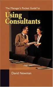 The Manager's Pocket Guide to Using Consultants (Manager's Pocket Guides) [Repost]