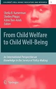 From Child Welfare to Child Well-Being: An International Perspective on Knowledge in the Service of Policy Making