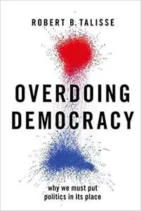 Overdoing Democracy: Why We Must Put Politics in its Place (Repost)