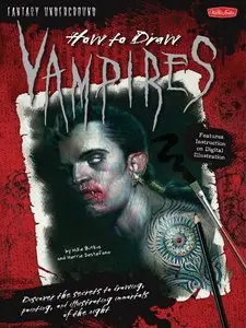 How to Draw Vampires: Discover the secrets to drawing, painting, and illustrating immortals of the night (Fantasy Underground)