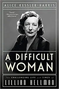 A Difficult Woman: The Challenging Life and Times of Lillian Hellman (Repost)