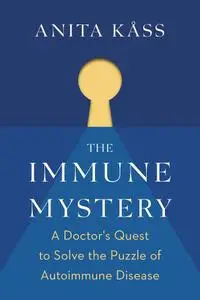 The Immune Mystery: A Young Doctor's Quest to Solve the Puzzle of Autoimmune Disease