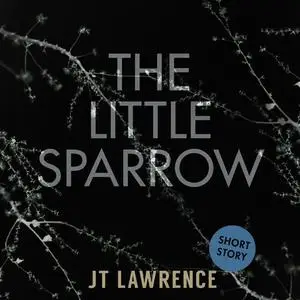 «The Little Sparrow» by JT Lawrence