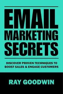 Email Marketing Secrets: Discover Proven Techniques to Boost Sales and Engage Customers