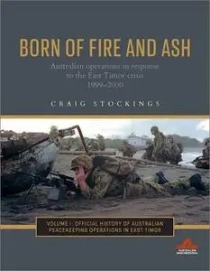 Born of Fire and Ash: Australian operations in response to the East Timor crisis 1999–2000