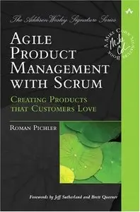 Agile Product Management with Scrum: Creating Products that Customers Love