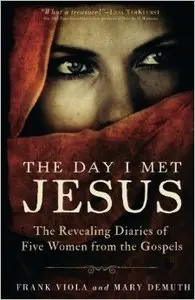 The Day I Met Jesus: The Revealing Diaries of Five Women from the Gospels