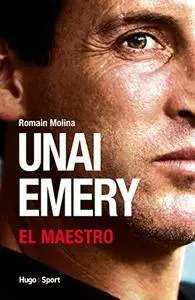 Romain Molina, "Unai Emery - El maestro"