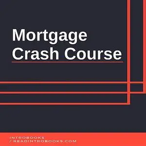 «Mortgage Crash Course» by IntroBooks