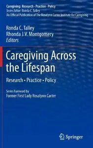 Caregiving Across the Lifespan: Research Practice Policy (Caregiving: Research Practice Policy) 