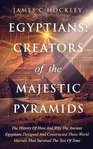 Egyptians: Creators of the Majestic Pyramids