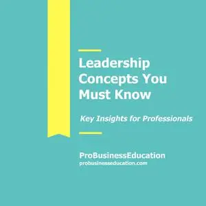 «Leadership Concepts You Must Know» by ProBusinessEducation Team