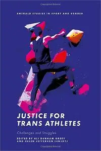 Justice for Trans Athletes: Challenges and Struggles (Emerald Studies in Sport and Gender)