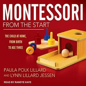 Montessori from the Start: The Child at Home, from Birth to Age Three [Audiobook]