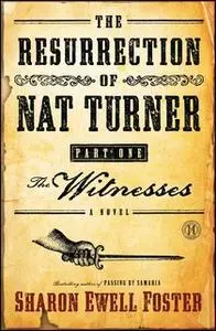 «The Resurrection of Nat Turner, Part 1: The Witnesses» by Sharon Ewell Foster
