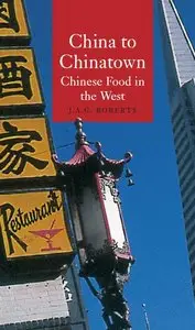 China to Chinatown: Chinese Food in the West (Reaktion Books - Globalities) (Repost)