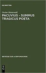 Pacuvius - Summus Tragicus Poeta: Zum Dramatischen Profil Seiner Tragodien