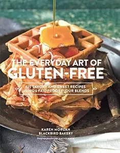 The Everyday Art of Gluten-Free: 125 Savory and Sweet Recipes Using 6 Fail-Proof Flour Blends