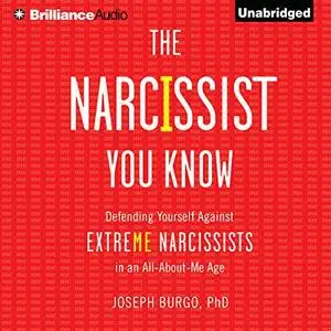 The Narcissist You Know: Defending Yourself Against Extreme Narcissists in an All-About-Me Age [Audiobook]