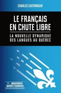 Charles Castonguay, "Le français en chute libre : La nouvelle dynamique des langues au Québec"