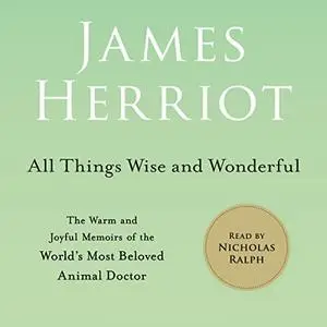 All Things Wise and Wonderful: The Warm and Joyful Memoirs of the World's Most Beloved Animal Doctor, 2022 Edition [Audiobook]