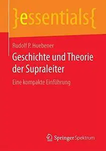 Geschichte und Theorie der Supraleiter: Eine kompakte Einführung