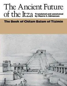 The Ancient Future of the Itza: Book of Chilam Balam of Tizimin (repost)