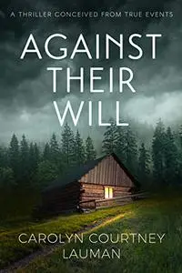 Against Their Will: A Thriller Conceived From True Events