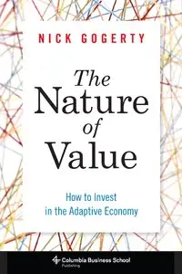 The Nature of Value: How to Invest in the Adaptive Economy 