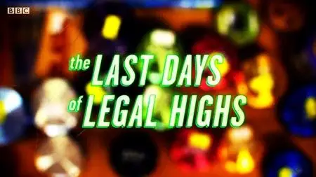 BBC - The Last Days of Legal Highs (2016)