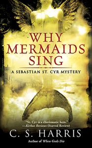 C.S. Harris - Why Mermaids Sing (A Sebastian St. Cyr Mystery, Book 3)