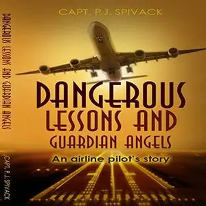 Dangerous Lessons and Guardian Angels: An Airline Pilot's Story [Audiobook]