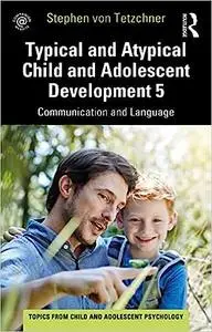 Typical and Atypical Child and Adolescent Development 5 Communication and Language Development: Communication and Langua