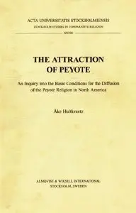 The Attraction of Peyote: An Inquiry into the Basic Conditions for the Diffusion of the Peyote Religion in North America