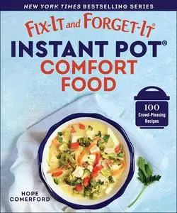 Fix-It and Forget-It Instant Pot Comfort Food: 100 Crowd-Pleasing Recipes (Fix-It and Forget-It)