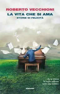 Roberto Vecchioni - La vita che si ama. Storie di felicità (Repost)