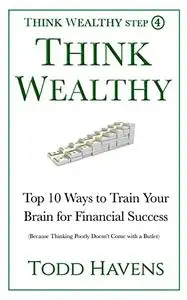 Think Wealthy: Top 10 Ways to Train Your Brain for Financial Success