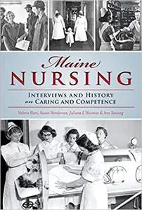 Maine Nursing: Interviews and History on Caring and Competence