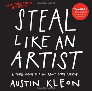 Steal Like an Artist: 10 Things Nobody Told You About Being Creative [Repost]