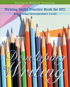 Developing Writing: Writing Skills Practice Book for EFL (Beginning/Intermediate Level) 