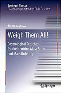 Weigh Them All!: Cosmological Searches for the Neutrino Mass Scale and Mass Ordering