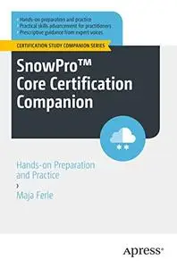 SnowPro™ Core Certification Companion: Hands-on Preparation and Practice (Certification Study Companion Series)