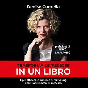 «Trasforma le tue idee in un libro» by Denise Cumella