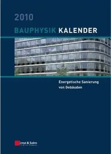Bauphysik-Kalender 2010: Schwerpunkt: Energetische Sanierung von Gebäuden