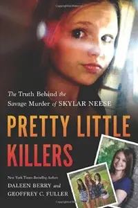 Pretty Little Killers: The Truth Behind the Savage Murder of Skylar Neese